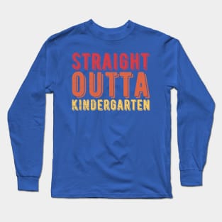 Straight Outta Kindergarten kindergarten graduation Long Sleeve T-Shirt